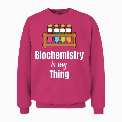 Biochemistry Is My Thing Scientist Microbiology Unisex Sweatshirt - Heliconia