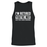I'm Retired You're Not Have Fun at Work Tomorrow Unisex Tank Top - Black – 2
