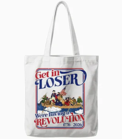 250th 4th July Get in Loser We're Having Revolution Tote Bags - White
