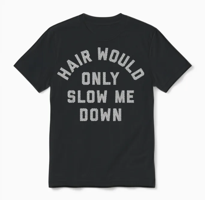 Hair Would Only Slow Me Down Bald Humor Unisex T-Shirt in Black