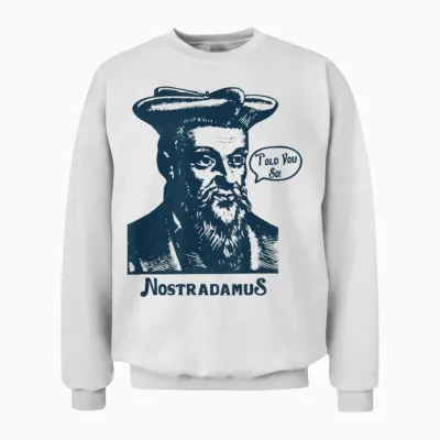 Nostradamus "je Vous L'ai Dit" Une Prophétie Drôle Unisex Sweatshirt - White