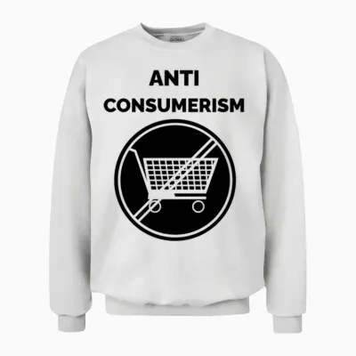 New Anti Consumerism Cool Slogans Unisex Sweatshirt - White