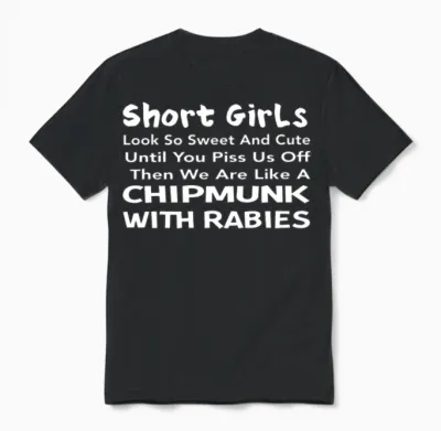 Short Girls Look So Sweet and Cute Until You Piss Unisex T-Shirt - Black