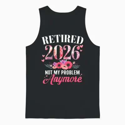 Retired 2026 Not My Problem Anymore Floral Women Retirement Unisex Tank Top - Black