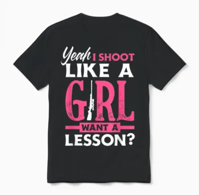 Yeah I Shoot Like a Girl Want a Lesson? Funny Girls Hunter Unisex T-Shirt - Black