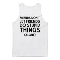 Friends Don't Let Friends Do Stupid Things (alone) Unisex Tank Top - White – 1