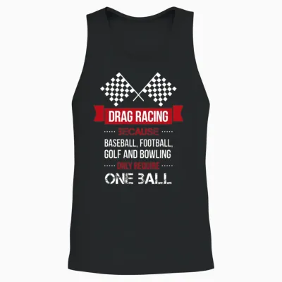 Drag Racing Because Baseball, Football, Golf and B Unisex Tank Top - Black