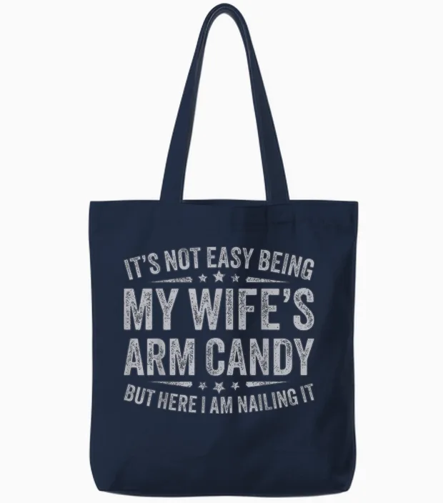 Funny Husband It's Not Easy Being My Wife's Arm Candy Men Tote Bags in Navy