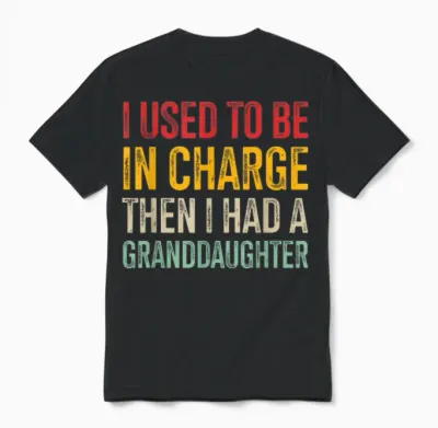I Used to Be in Charge Then I Had a Granddaughter Unisex T-Shirt - Black