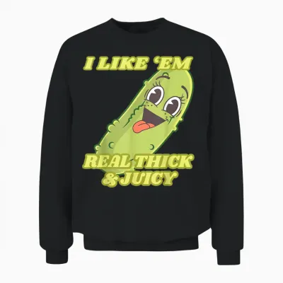 I Like Em Real Thick and Juicy, Funny Pickle Meme Unisex Sweatshirt - Black