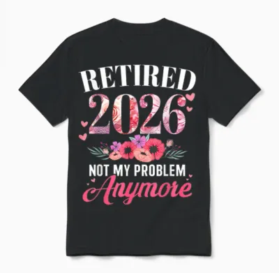 Retired 2026 Not My Problem Anymore Floral Women Retirement Unisex T-Shirt - Black