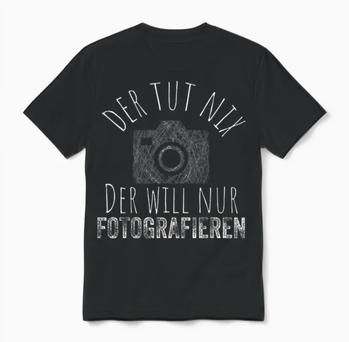 T-Shirt with German Text "der Tut Nix Will Nur Fotografieren - Fotografie Fotograf [german Unisex T-Shirt in Black
