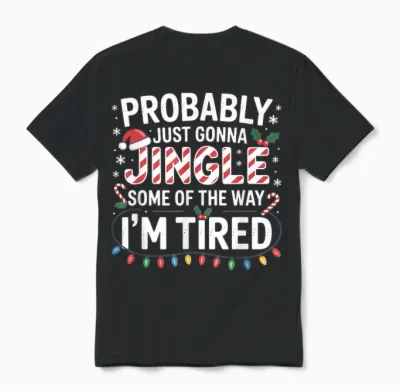 Probably Just Going to Jingle Some of the Way Christmas Xmas Unisex T-Shirt - Black