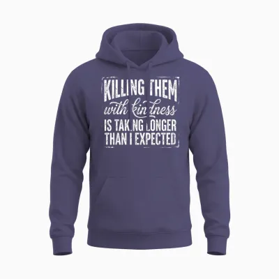 Killing Them with Kindness Is Taking Longer Than I Expected Unisex Hoodie - Heather Sport Dark Navy