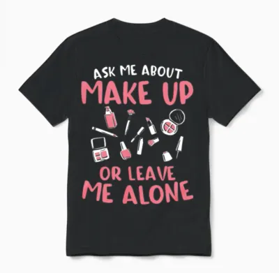 Ask Me About Make Up or Leave Me Alone Cosmetology Unisex T-Shirt - Black