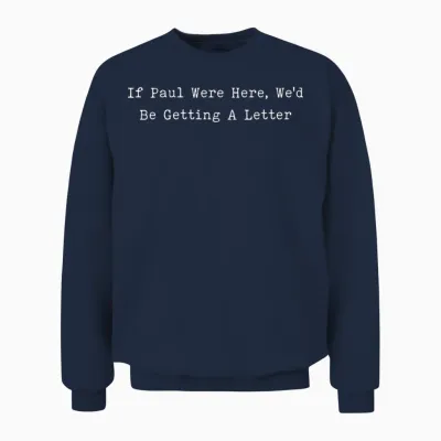 If Paul Were Here We’d Be Getting a Letter Funny Christian Unisex Sweatshirt - Navy