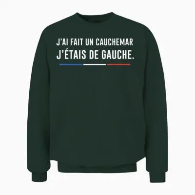 Anti France J’ai Fait Un Cauchemar J’étais De Gauche Unisex Sweatshirt - Forest