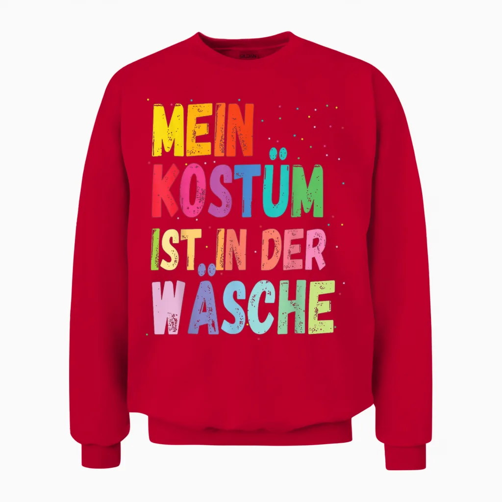 Karneval Kostüm Mein Kostüm Ist in Der Wäsche Unisex Sweatshirt in Red