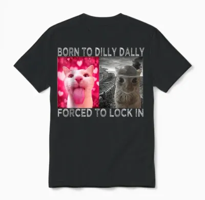 Né Pour Dilly Dally, Forcée De S'enfermer Dans Cat Meme Unisex T-Shirt - Black