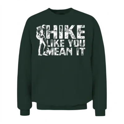 Hike Like You Mean It - Hiking Unisex Sweatshirt - Forest