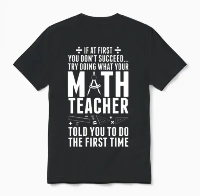 Don't Succeed Try Doing What Your Math Teacher Unisex T-Shirt - Black