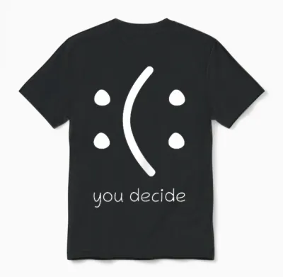 Happy or Sad You Decide Face Smile Lustiges Zitat Statement Unisex T-Shirt - Black