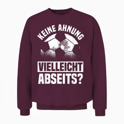 Lustiger Fußball Spruch: Keine Ahnung Vielleicht Abseits Unisex Sweatshirt - Maroon