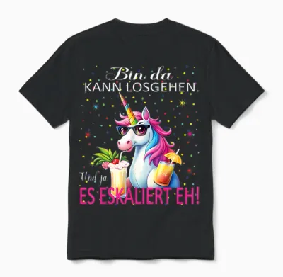 Unicorn Bin Da Kann Losgehen Und Ja Es Escaliert Eh Costume T-Shirt, Black, S Unisex T-Shirt - Black