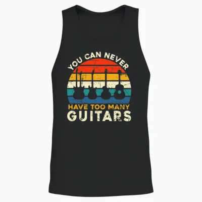 You Can Never Have Too Many Guitars - Music Funny Unisex Tank Top - Black