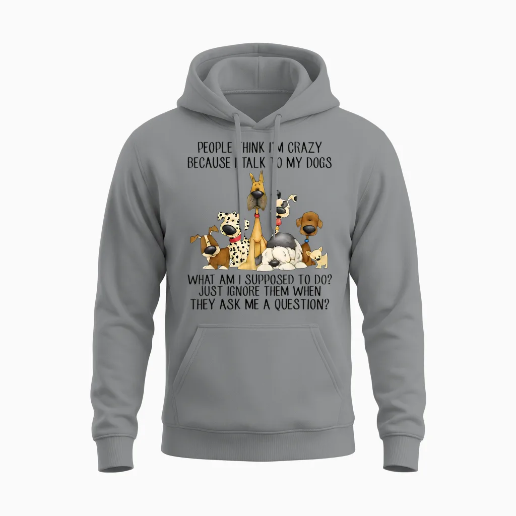 People Think I'm Crazy Because I Talk to My Dogs Unisex Hoodie in Sport Grey