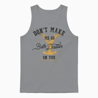 Yellowstone Don't Make Me Go Beth Dutton on You Distressed T-Shirt, Gray Unisex Tank Top - Sport Grey