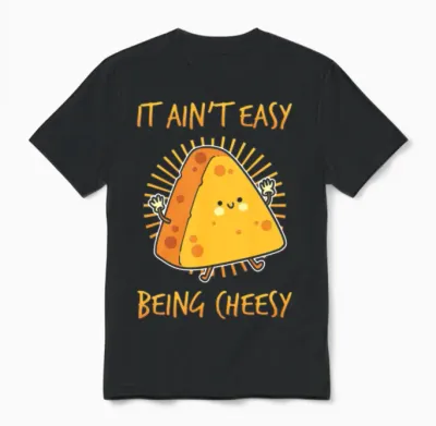 Cheese It Aint Easy Being Cheesy Unisex T-Shirt - Black