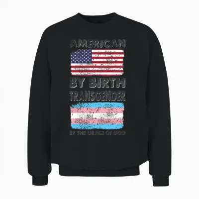 American by Birth Transgender Grace of God Unisex Sweatshirt - Black