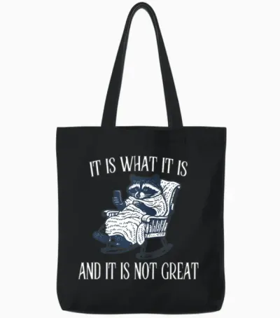 It Is What It Is and It Is Not Great Funny Raccoon Tote Bags - Black