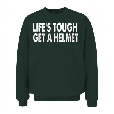 Life S Tough Get a Helmet Funny Apparel Vintage Unisex Sweatshirt - Forest