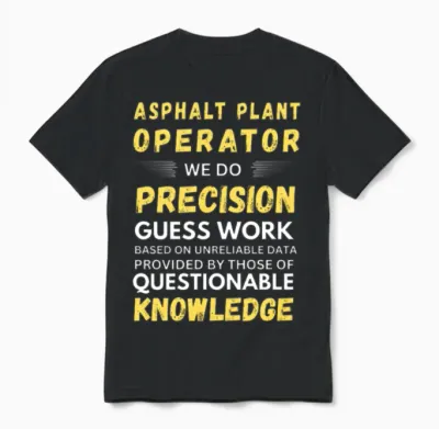 Asphalt Plant Operator We Do Precision Guess Work Unisex T-Shirt - Black