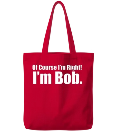 Of_course_im_right_im_bob_shirt Tote Bags - Red
