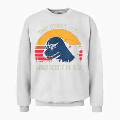 That Wasn't Very Cash Money of You Unisex Sweatshirt - White