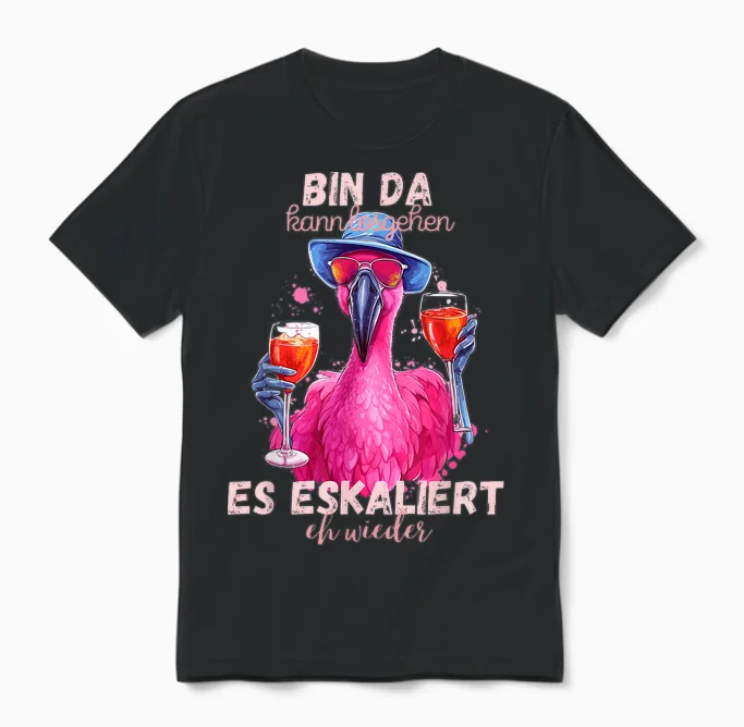 Flamingo Bin Da Kann Losgehen Und Es Escaliert Eh Wieder T-Shirt, Black Unisex T-Shirt in Black