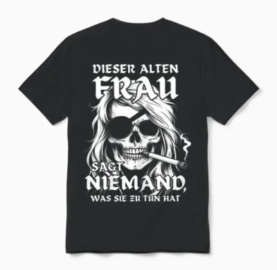 T-Shirt with German Text "this Old Woman Says No One What She Hats to Do - Skull Design, Black Unisex T-Shirt - Black