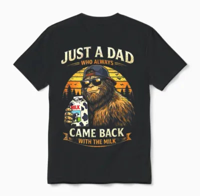 Just a Dad Who Always Came Back with the Milk, Bigfoot Papa Unisex T-Shirt - Black