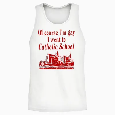 Funny of Course I'm Gay I Went to Catholic School T-Shirt, White, S Unisex Tank Top - White