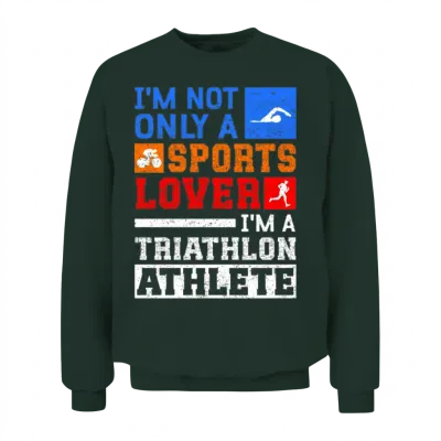Triathlons I'm a Triathlon Athlete Unisex Sweatshirt - Forest