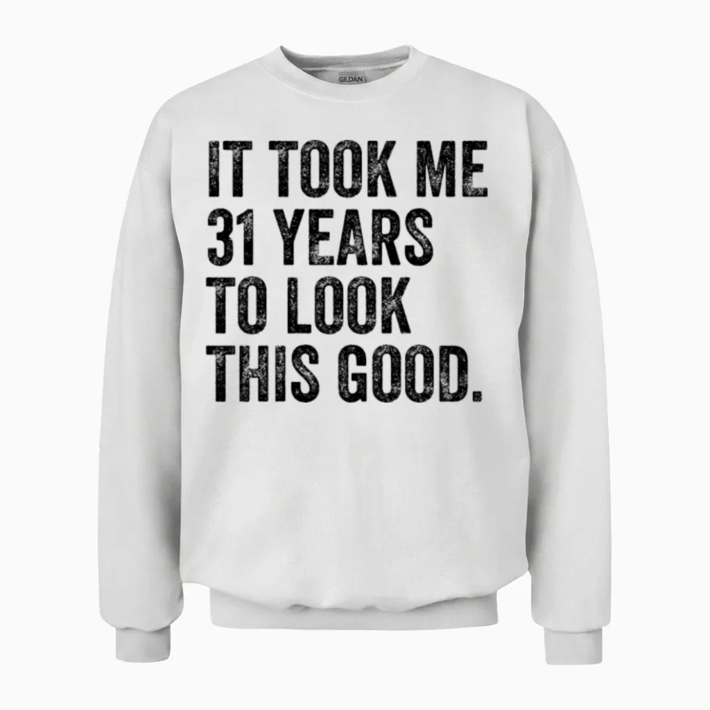 31 Years to Look This Good 31st Birthday Unisex Sweatshirt in White