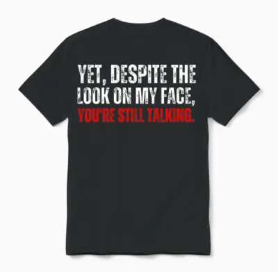 Yet Despite the Look on My Face Funny Quote Unisex T-Shirt - Black