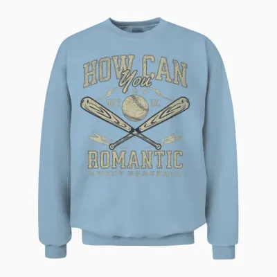How Can You Not Be Romantic About Baseball Funny Unisex Sweatshirt - Light Blue