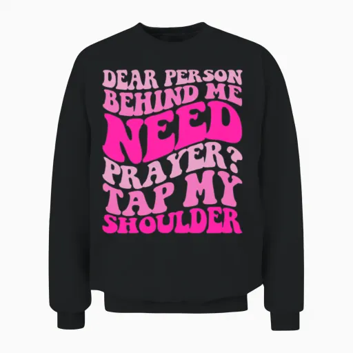 Dear Person Behind Me Need Prayer Tap My Shoulder Unisex Sweatshirt in Black