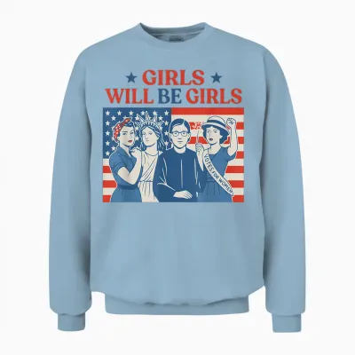 Girl Will Be Girls Patriotic Feminist 4th of July Unisex Sweatshirt - Light Blue