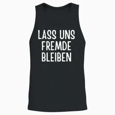 Lass Uns Fremde Bleiben Lustig Spruch Humor Witz Sarkasmus Unisex Tank Top - Black