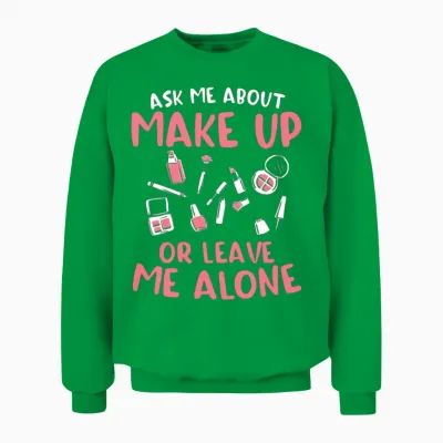 Ask Me About Make Up or Leave Me Alone Cosmetology Unisex Sweatshirt - Irish Green